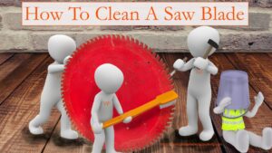 How To Clean A Saw Blade